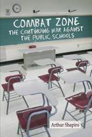 Combat Zone: The Continuing War against the Public Schools 164113349X Book Cover