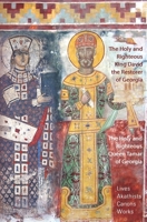 The Holy and Righteous King David the Restorer and Queen Tamar of Georgia: Lives, Canons, Akathists, and Works B08TQHSDFF Book Cover