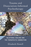 Trauma and Dissociation Informed Psychotherapy: Relational Healing and the Therapeutic Connection 0393713733 Book Cover