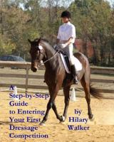 A Step-by-Step Guide to Entering Your First Dressage Competition 1456566008 Book Cover