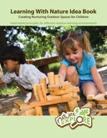 Learning With Nature Idea Book: Creating Nurturing Outdoor Spaces for Children 0963465708 Book Cover