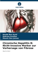 Chronische Hepatitis B: Nicht-invasive Marker zur Vorhersage von Fibrose: Nachrichten 6205582651 Book Cover