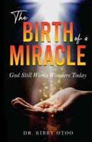 The Birth of a Miracle: God Still Works Wonders Today B0FJZ77593 Book Cover