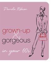 Grown-Up & Gorgeous in Your 60s 1741668034 Book Cover