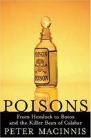 Poisons: From Hemlock to Botox and the Killer Bean of Calabar 1567318142 Book Cover