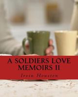 A Soldiers Love Memoirs II: A soldiers love notes to a special love while deployed in Afghanistan 1517211786 Book Cover