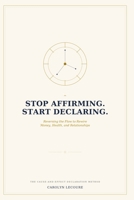 Stop Affirming. Start Declaring.: Reversing the Flow to Rewire Money, Health, and Relationships (The Declaration Series) B0HDQ9R58Y Book Cover