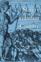 Slavery in Indian Country: The Changing Face of Captivity in Early America 0674048903 Book Cover