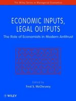 Economic Inputs, Legal Outputs: The Role of Economists in Modern Antitrust 0471970743 Book Cover