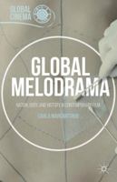 Global Melodrama: Nation, Body, and History in Contemporary Film (Global Cinema) 1137530618 Book Cover