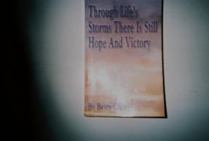 Through Life's Storms There Is Still Hope And Victory Vol. 1 0985367008 Book Cover