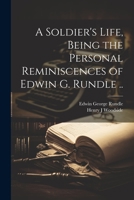 A Soldier's Life, Being the Personal Reminiscences of Edwin G. Rundle .. 1022200496 Book Cover