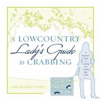 A Lowcountry Lady's Guide to Crabbing: A Beginner's Guide to Catching and Cooking Blue Crabs (Y) 1599320754 Book Cover