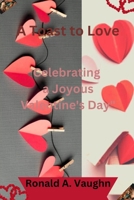 A Toast to Love: Celebrating a Joyous Valentine's Day B0BTSKVJSY Book Cover