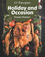 101 Holiday and Occasion Recipes: A Holiday and Occasion Cookbook for All Generation B08PJNXZR3 Book Cover