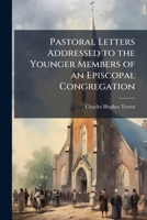 Pastoral Letters Addressed to the Younger Members of an Episcopal Congregation 1141572982 Book Cover