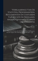Verklaaringe Van De Statuten, Prdonnantjen, Reglementen En Costumen Van Rechte In Friesland, Anders Genaamd, 's Lands Ordonnantie: Waar In De Wetten, ... Van Den Jaare 1723 ...... 1020431830 Book Cover