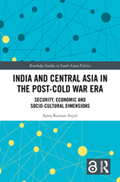 India and Central Asia in the Post-Cold War Era: Security, Economic and Socio-Cultural Dimensions 1032835133 Book Cover