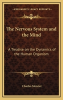 The Nervous System And The Mind: A Treatise On The Dynamics Of The Human Organism... 0766189058 Book Cover