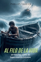 Al Filo de la Vida: 20 Historias Reales de Supervivencia Extrema (Spanish Edition) B0DQWG143C Book Cover