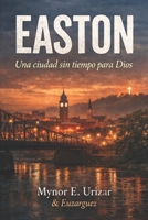EASTON: Una Ciudad sin tiempo para Dios (Spanish Edition) B0GX7CC5ZQ Book Cover