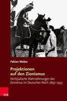 Projektionen auf Den Zionismus : Nichtj?dische Wahrnehmungen des Zionismus Im Deutschen Reich 1897-1933 3525370946 Book Cover