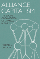 Alliance Capitalism: The Social Organization of Japanese Business 0520208897 Book Cover