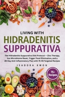 Living with HS: The Hidradenitis Suppurativa Diet Protocol - Zinc Therapy, Gut Microbiome Reset, Trigger Food Elimination, and a 28-Day Anti-Inflammatory Plan with 75 HS-Targeted Recipes B0HDDPB2C5 Book Cover