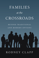 Families at the Crossroads: Beyond Traditional & Modern Options 0830816550 Book Cover