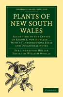 The Plants Of New South Wales: According To The Census Of Baron F. Von Mueller ... With An Introductory Essay And Occasional Notes... 1277023417 Book Cover
