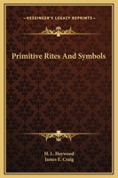 Primitive Rites And Symbols 1425364373 Book Cover