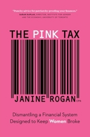 The Pink Tax: Dismantling a Financial System Designed to Keep Women Broke 1774583704 Book Cover