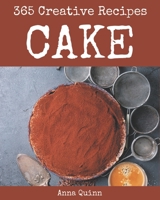 365 Creative Cake Recipes: Cake Cookbook - All The Best Recipes You Need are Here! B08KYTPRJ5 Book Cover