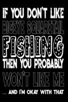 If You Don't Like Bigeye Squaretail Fishing Then You Probably Won't Like Me And I'm Okay With That: Bigeye Squaretail Fishing Log Book 1088978010 Book Cover