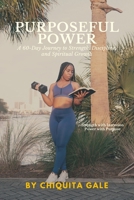 Purposeful Power: A 60-Day Journey to Healing, Discipline, and Spiritual Growth 1088275362 Book Cover
