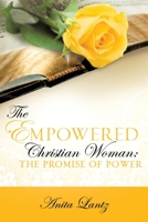 The Empowered Christian Woman: The Promises of Healing, Wholeness, and Favor 1545607249 Book Cover