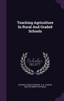 Teaching Agriculture In Rural And Graded Schools... 1346577919 Book Cover