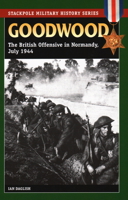 Goodwood: The British Offensive in Normandy, July 1944 (Stackpole Military History Series) 0811735389 Book Cover