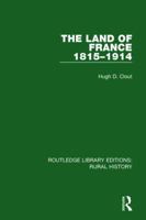 The Land of France 1815-1914 1138739707 Book Cover
