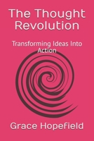 The Thought Revolution: Transforming Ideas Into Action (Over Thinking) B0DTYM9B4Q Book Cover