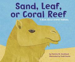 Sand, Leaf, Or Coral Reef: A Book About Animal Habitats (Animal Wise) 1404809325 Book Cover