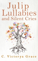 Julip Lullabies and Silent Cries 1953910289 Book Cover