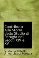 Contributo Alla Storia dello Studio di Perugia nei Secoli XIV e XV 1110224214 Book Cover