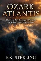 Ozark Atlantis: The Hidden Refuge of Giants and the Lost Civilization B0GZT6YQYT Book Cover