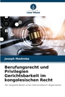 Berufungsrecht und Privilegien Gerichtsbarkeit im kongolesischen Recht (German Edition) 6207382536 Book Cover