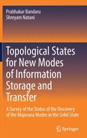 Topological States for New Modes of Information Storage and Transfer: A Survey of the Status of the Discovery of the Majorana Modes in the Solid State 3030933393 Book Cover