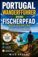 PORTUGAL WANDERFÜHRER 2026: FISCHERPFAD (ROTA VICENTINA): Küstenwanderungen, detaillierte Karten, landschaftlich reizvolle Routen und einfache ... PATHFINDER TRAILS SERIES) (German Edition) B0H75MN19F Book Cover