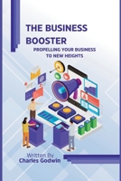 The business booster: Propelling Your Business to New Heights B0CG87V4VJ Book Cover
