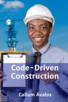 Code-Driven Construction: Planning, Execution, and Management of Projects Within Regulatory Boundaries B0F6RQLV24 Book Cover