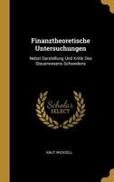 Finanztheoretische Untersuchungen: Nebst Darstellung Und Kritik Des Steuerwesens Schwedens 1016156448 Book Cover